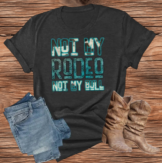 NOT MY RODEO NOT MY BULL GRAPHIC TEE