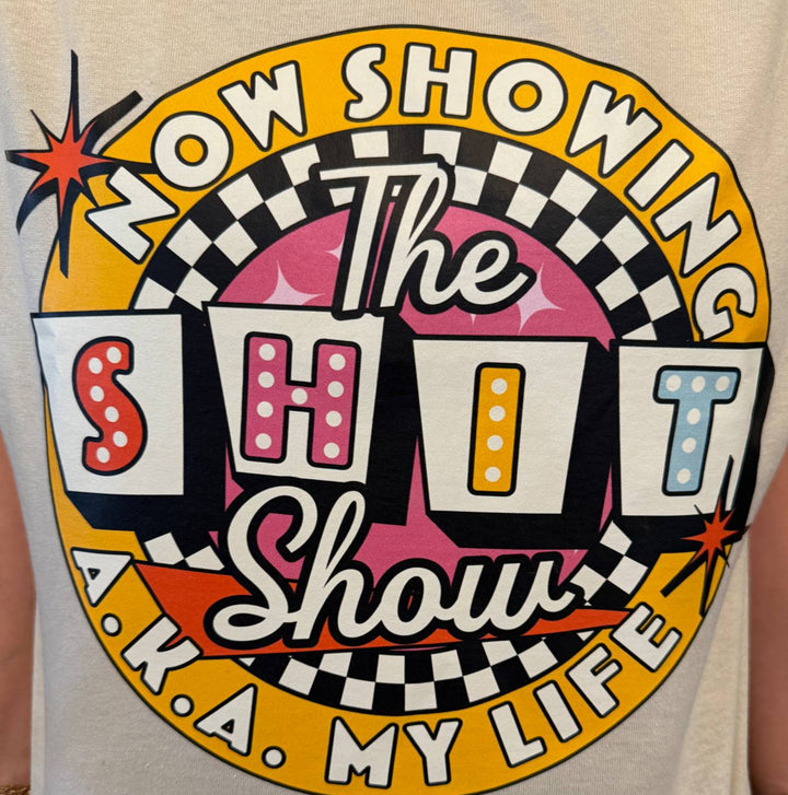 NOW SHOWING: THE SHIT SHOW (A.K.A. MY LIFE) GRAPHIC TEE