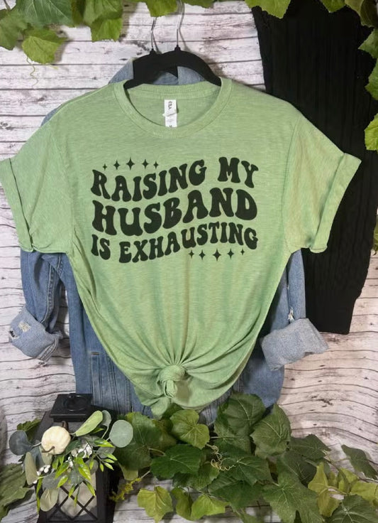 RAISING MY HUSBAND IS EXHAUSTING GRAPHIC TEE