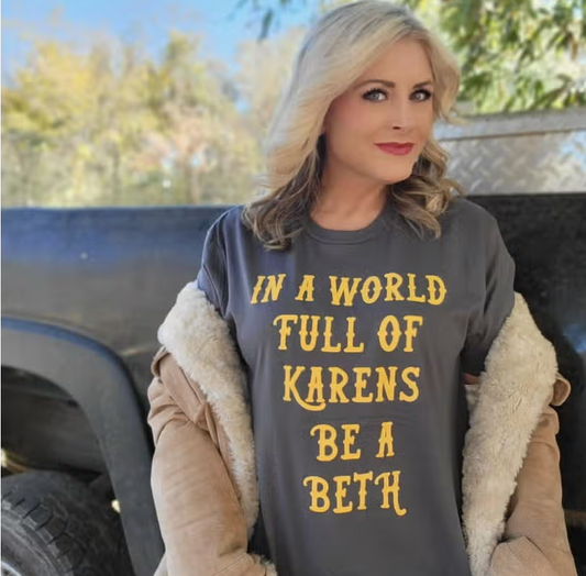 IN A WORLD FULL OF KARENS BE A BETH GRAPHIC TEE