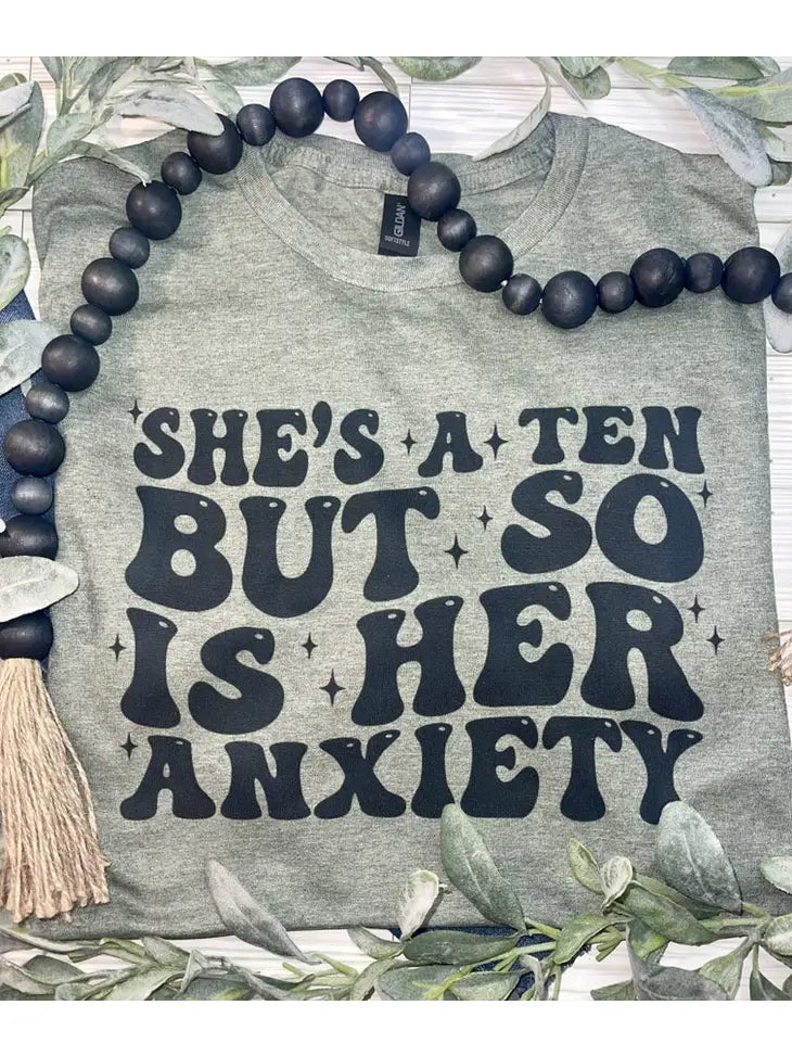 SHE'S A TEN BUT SO IS HER ANXIETY GRAPHIC TEE